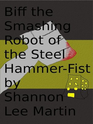 cover image of Biff the Smashing Robot of the Steel Hammer-Fist